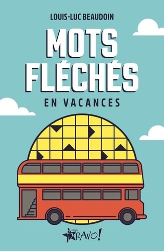Mots fléchés en vacances - LOUIS-LUC BEAUDOIN