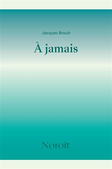 À jamais - JACQUES BRAULT