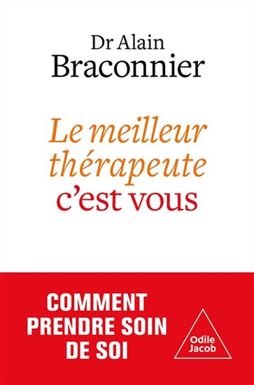 Prendre soin de soi : le meilleur thérapeute, c&#39;est vous - ALAIN BRACONNIER