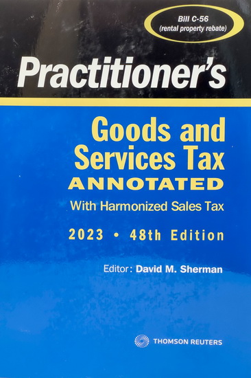 Practitioner's Goods and Services Tax Annotated with Harmonized Sales Tax 2023 47th ed. - DAVID M SHERMAN & AL