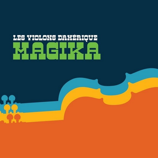 Magika - LES VIOLONS D’AMÉRIQUE