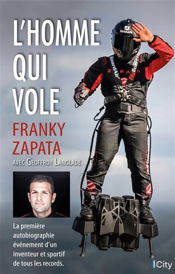 L&#39;Homme qui vole : la première autobiographie événement d&#39;un inventeur et sportif - FRANKY ZAPATA