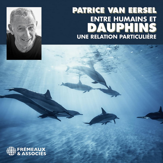 Eersel: Entre Humains et Dauphins, une relation particulière - PATRICE VAN EERSEL