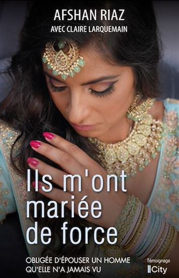 Ils m'ont mariée de force - AFSHAN RIAZ