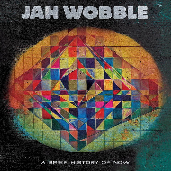 A Brief History Of Now - JAH WOBBLE