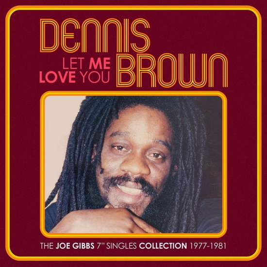 Let Me Love You (2 CD): The Joe Gibbs 7 inches Singles Collection - DENNIS BROWN
