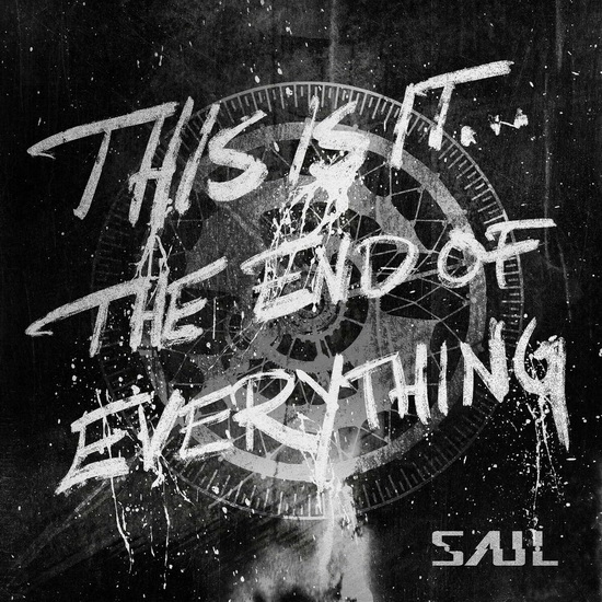 This Is It... The End of Everything - SAUL