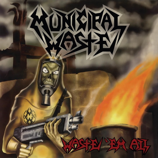 Waste 'Em All - MUNICIPAL WASTE