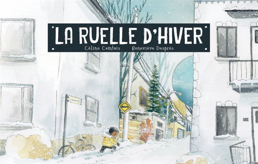 La Ruelle d&#39;hiver - CÉLINE COMTOIS - GENEVIÈVE DESPRÉS