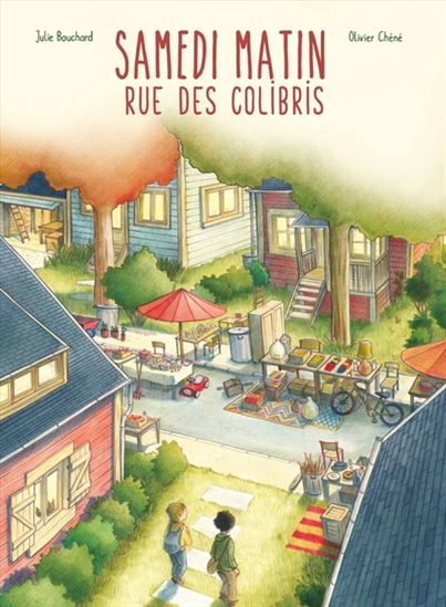 Samedi matin, rue des Colibris - JULIE BOUCHARD - OLIVIER CHÉNÉ