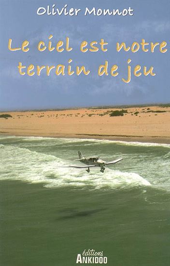 Le Ciel est notre terrain de jeu - OLIVIER MONNOT