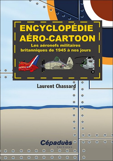 Encyclopédie aéro-cartoon : les aéronefs militaires britanniques de 1945 à nos jours - LAURENT CHASSARD