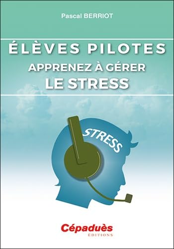 Élèves pilotes, apprenez à gérer le stress - PASCAL BERRIOT