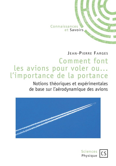 Comment font les avions pour voler ou l&#39;importance de la portance : notions théoriques et expérimentales de base sur l&#39;aérodynamique des avions - JEAN-PIERRE FARGES