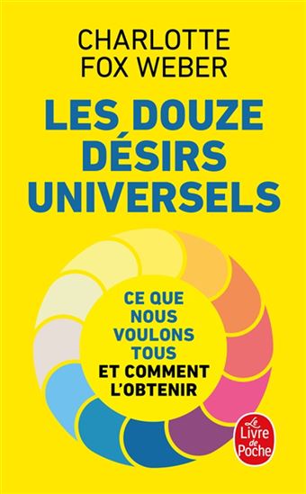 Les Douze désirs universels : ce que nous voulons tous et comment l'obtenir - CHARLOTTE FOX WEBER