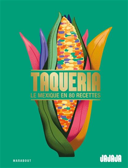 Taqueria : le Mexique en 80 recettes - OLIVIER CHINI - LUC SANANES