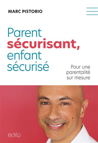 Parent sécurisant, enfant attachant - MARC PISTORIO