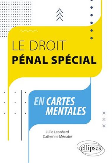 Le droit pénal spécial en cartes mentales - JULIE LEONHARD - CATHERINE MÉNABÉ