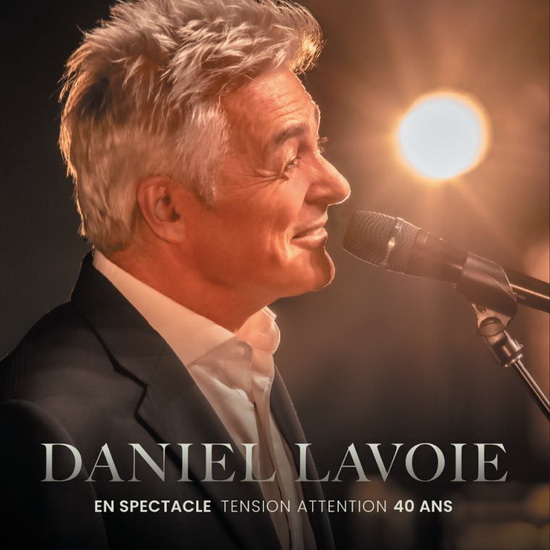 En Spectacle - Tension Attention 40 Ans - DANIEL LAVOIE