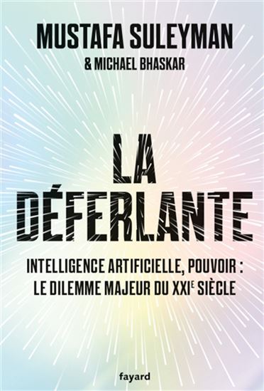 La Déferlante : intelligence artificielle, pouvoir : le dilemme majeur du XXIe siècle - MUSTAFA SULEYMAN - MICHAEL BHASKAR