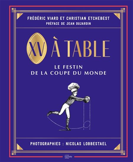 XV à table : le festin de la Coupe du monde - FRÉDÉRIC VIARD - CHRISTIAN ETCHEBEST