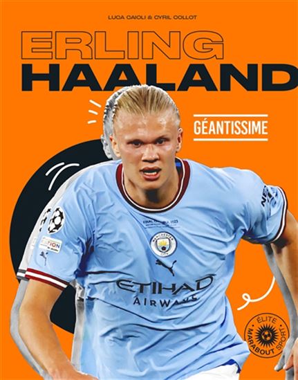 Erling Haaland : tout d&#39;un grand N. éd. - LUCA CAIOLI - CYRIL COLLOT