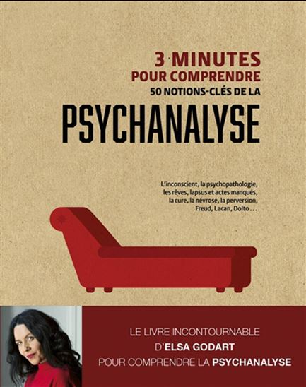 3 minutes pour comprendre 50 notions clés de la psychanalyse - ELSA GODART
