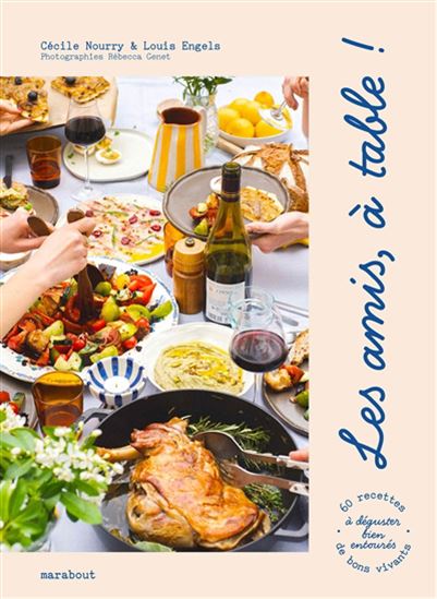 Les Amis, à table ! : 60 recettes simples et chaleureuses à partager et déguster bien entourés - COLLECTIF