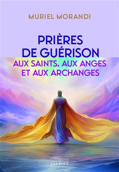 Prières de guérison : aux saints, aux anges et aux archanges - MURIEL MORANDI