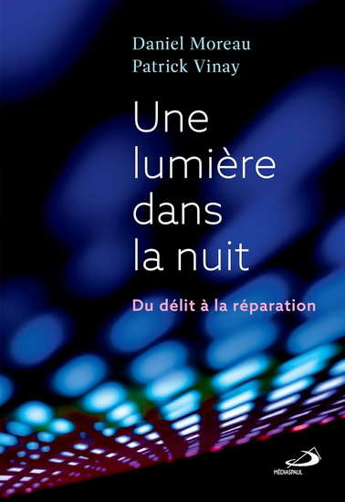 Une lumière dans la nuit : du délit à la réparation - DANIEL MOREAU - PATRICK VINAY