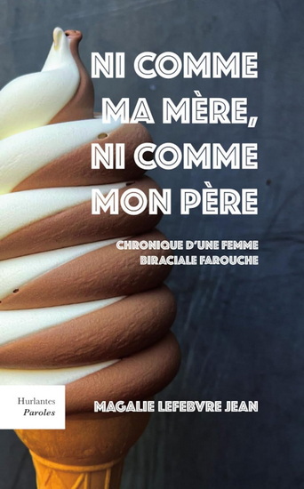 Ni comme ma mère, ni comme mon père : chronique d'une femme biraciale farouche - MAGALIE LEFEBVRE JEAN