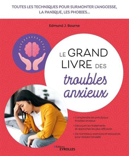 Le Grand livre des troubles anxieux : toutes les techniques pour surmonter l&#39;angoisse, la panique, les phobies... - EDMUND J BOURNE