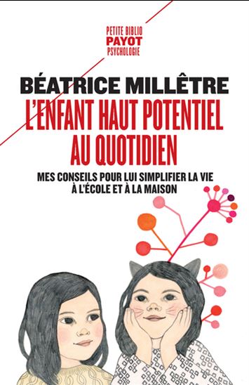 L'Enfant haut potentiel au quotidien : tous mes conseils pour lui simplifier la vie à l'école et à la maison - BÉATRICE MILLÊTRE