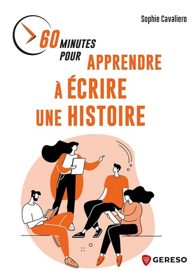 60 minutes pour apprendre à écrire une histoire - SOPHIE CAVALIERO