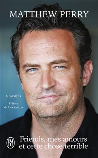 Friends, mes amours et cette chose terrible : mémoires - MATTHEW PERRY