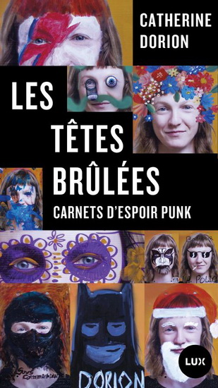 Les Têtes brûlées : carnets d’espoir punk - CATHERINE DORION