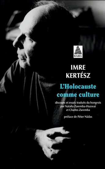L&#39;Holocauste comme culture : discours et essais - IMRE KERTÉSZ