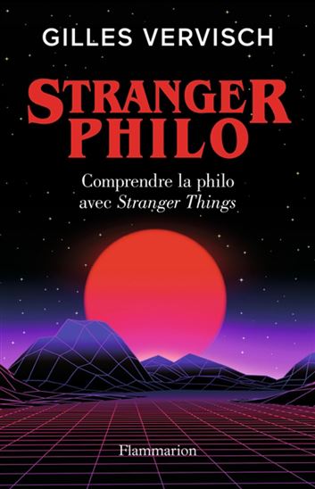Stranger philo : philosophie de l&#39;étrange - GILLES VERVISCH