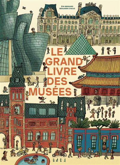 Le Grand livre des musées - EVA BENSARD - BENJAMIN CHAUD