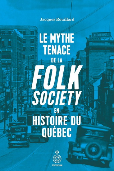 Mythe tenace de la folk society en histoire du Québec - JACQUES ROUILLARD