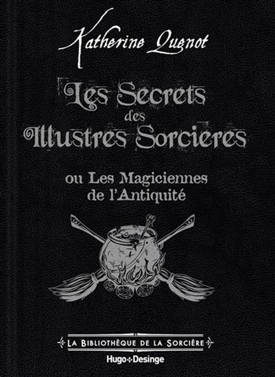 Les Secrets des illustres sorcières : ou les magiciennes de l&#39;antiquité - KATHERINE QUÉNOT