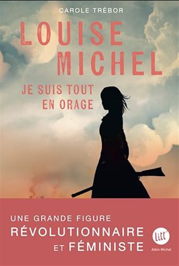 Louise Michel : je suis tout en orage - CAROLE TRÉBOR