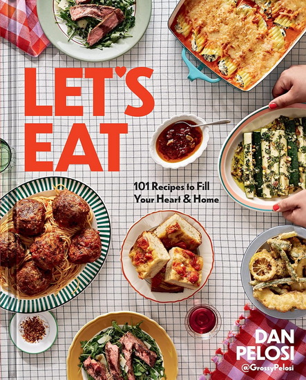 Let&#39;s eat: 101 recipes to fill your heart and home - DAN PELOSI - ANDREW BUI