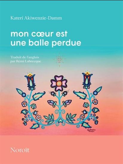 Mon coeur est une balle perdue - KATERI AKIWENZIE-DAMM