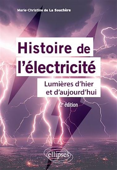 Histoire de l'électricité : lumières d'hier et d'aujourd'hui 2e éd. - MARIE-CHRISTINE LA SOUCHÈRE