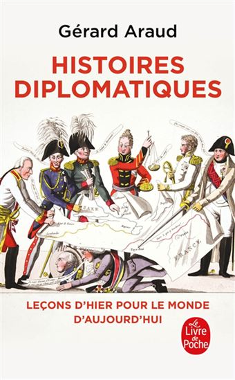 Histoires diplomatiques : leçons d&#39;hier pour le monde d&#39;aujourd&#39;hui - GÉRARD ARAUD