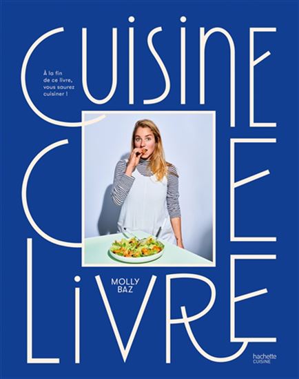 Cuisine ce livre : à la fin de ce livre, vous saurez cuisiner ! - MOLLY BAZ