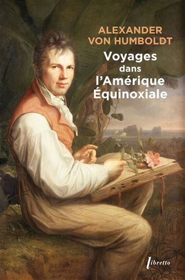 Voyages dans l&#39;Amérique équinoxiale - ALEXANDER VON HUMBOLDT