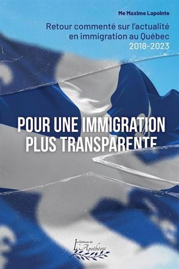 Pour une immigration plus transparente : retour commenté sur l'actualité en immigration au Québec, 2018-2023 - MAXIME LAPOINTE
