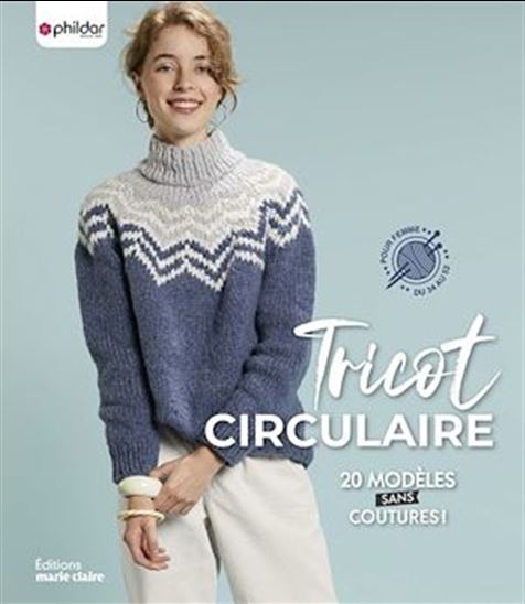 Tricot circulaire : 20 modèles sans coutures ! : pour femme, du 34 au 52 - PHILDAR
